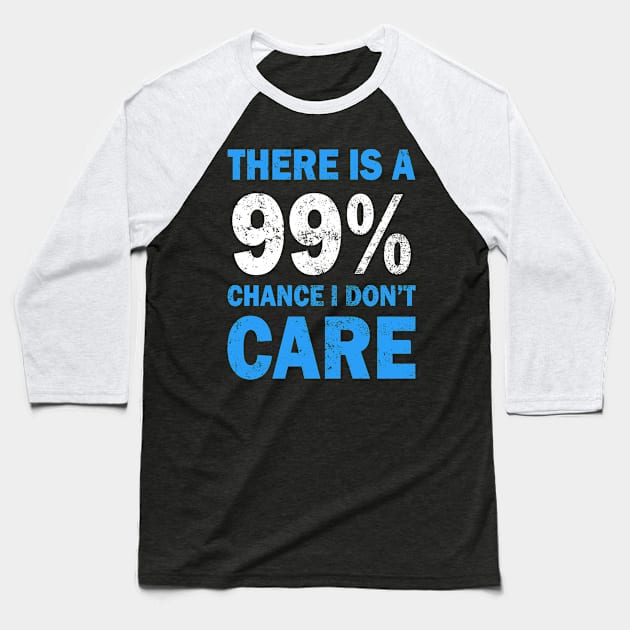 There Is A 99% Chance I Don't Care Baseball T-Shirt by CF.LAB.DESIGN